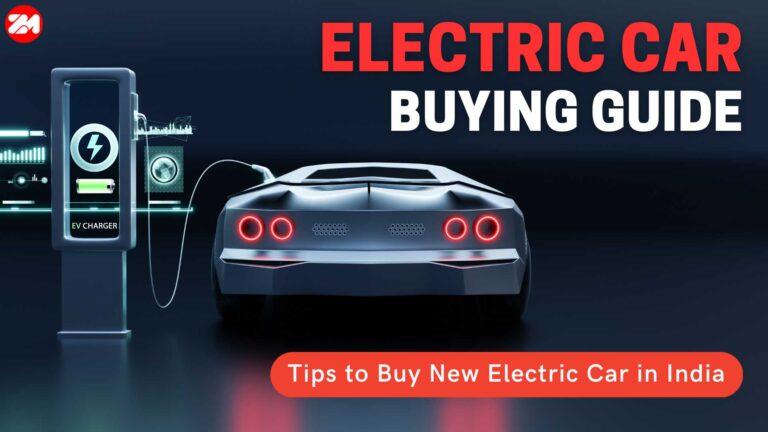 Electric Car Buying Guide: Tips to Buy New Electric Car in India